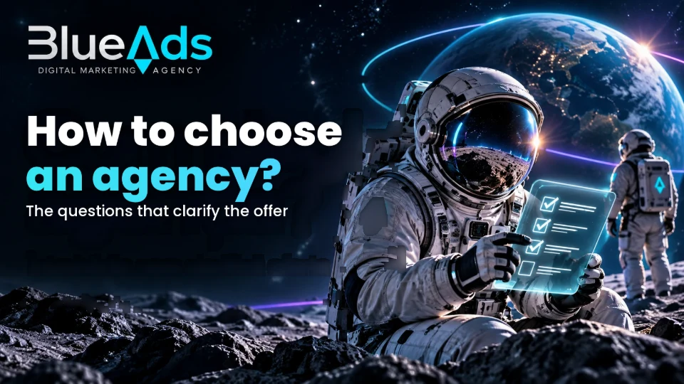 How do you choose an agency? The questions that clarify the offer. BlueAds cosmic illustration with an astronaut.