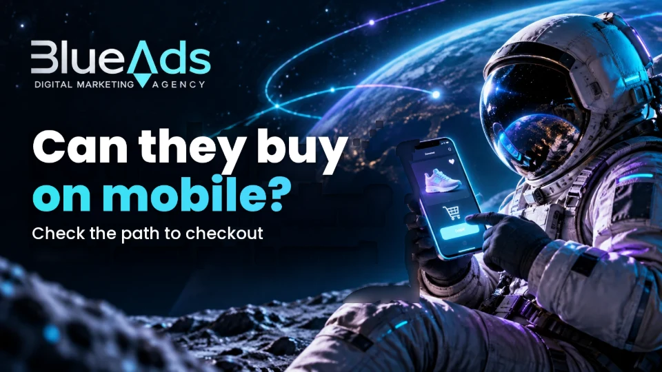 Can customers buy on mobile? Check the path to checkout. BlueAds cosmic illustration with an astronaut.